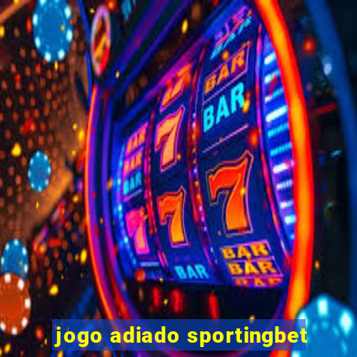jogo adiado sportingbet